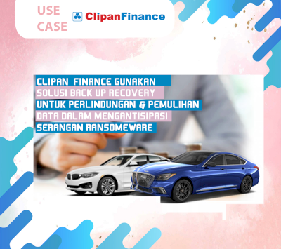 Clipan Finance Gunakan Solusi Back Up Recovery untuk Perlindungan & Pemulihan Data dalam Mengantisipasi Serangan Ransomeware